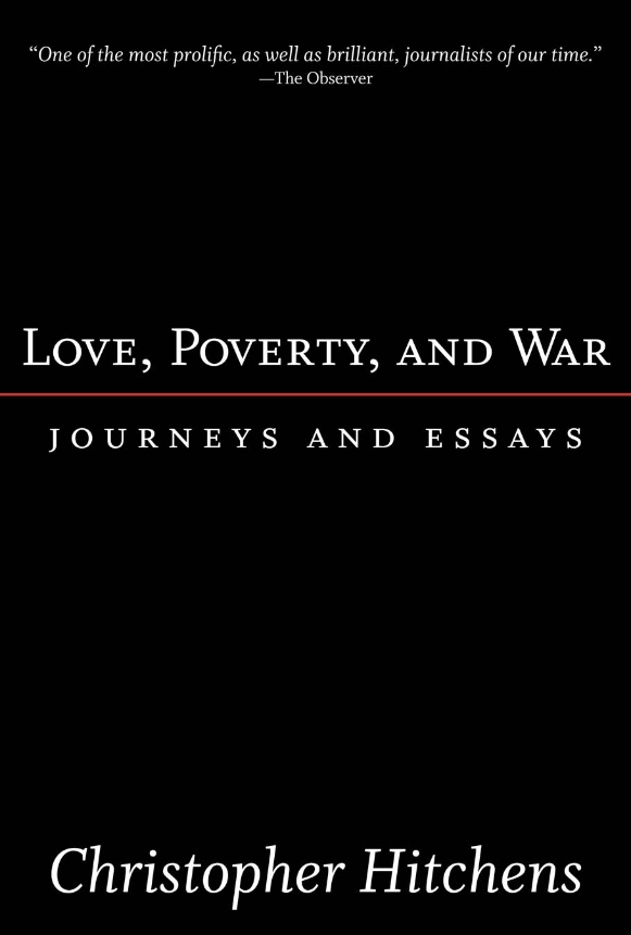 Book cover of Love, poverty and war: journeys and essays by Christopher Hitchens Book cover of Love, poverty and war: journeys and essays by Christopher Hitchens